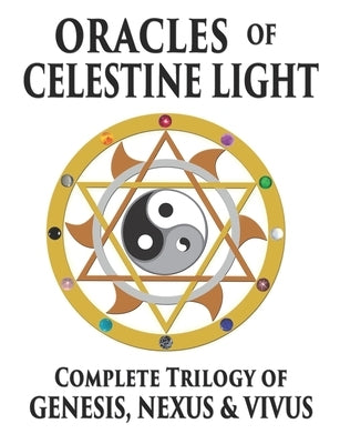 Oracles of Celestine Light: Complete Trilogy of Genesis, Nexus & Vivus by Tazkuvel, Embrosewyn