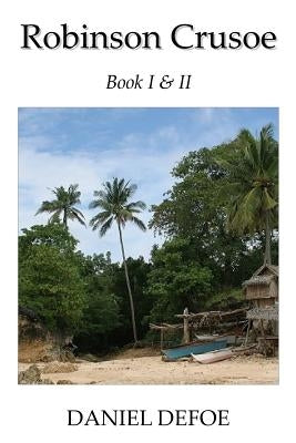 Robinson Crusoe Book I & II by Defoe, Daniel