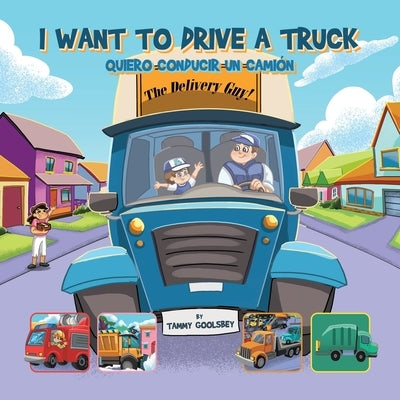 I Want to Drive a Truck by Goolsbey, Tammy