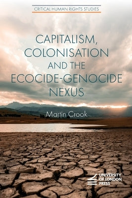Capitalism, Colonisation and the Ecocide-Genocide Nexus by Crook, Martin