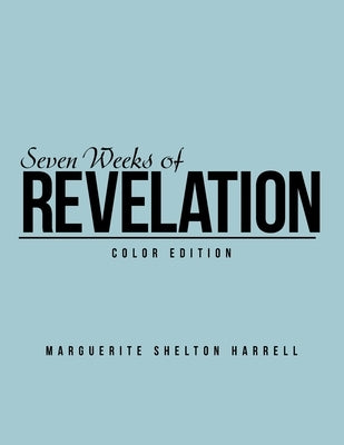 Seven Weeks of Revelation: Color Edition by Harrell, Marguerite Shelton
