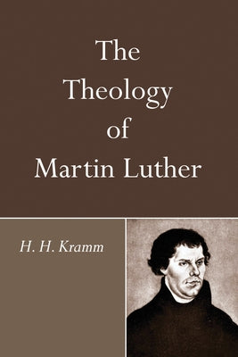 The Theology of Martin Luther by Kramm, H. H.
