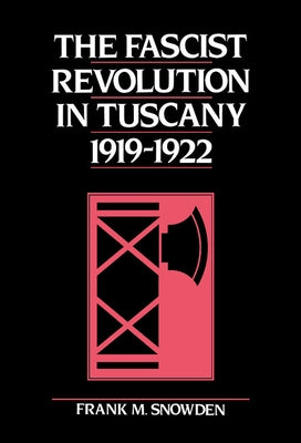 The Fascist Revolution in Tuscany, 1919 22 by Snowden, Frank