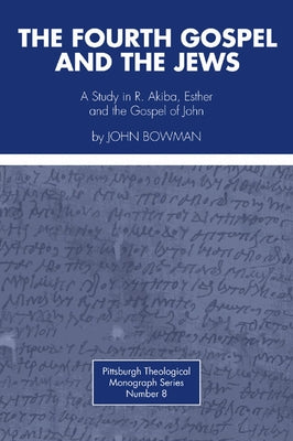 The Fourth Gospel and the Jews by Bowman, John