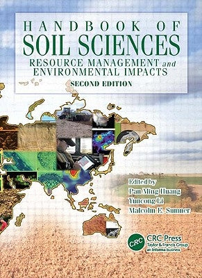 Handbook of Soil Sciences: Resource Management and Environmental Impacts, Second Edition by Huang, Pan Ming