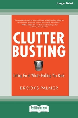 Clutter Busting: Letting Go of What's Holding You Back [Standard Large Print 16 Pt Edition] by Palmer, Brooks