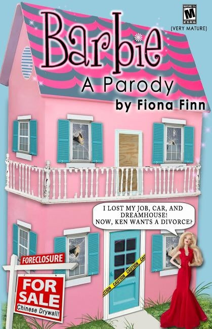 Barbie: A Parody: I Lost My Job, Car, And Dreamhouse! Now, Ken Wants A Divorce? by Finn, Fiona