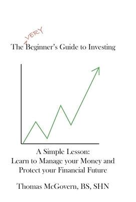 The Very Beginners Guide to Investing by McGovern, Bs Shk