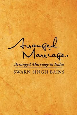 Arranged Marriage: Arranged Marriage in India by Bains, Swarn Singh