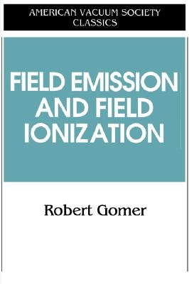 Field Emissions and Field Ionization by Gomer, Robert