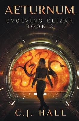Aeturnum: Evolving Elizah Book 2 by Hall, C. J.