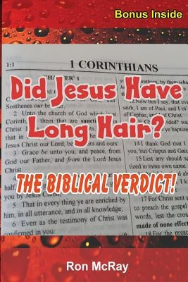 Did Jesus Have Long Hair?: The Biblical Verdict! by McRay, Ron