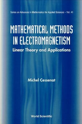 Mathematical Methods in Electromagnetism: Linear Theory and Applications by Cessenat, Michel