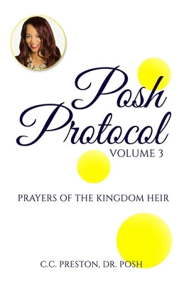 POSH PROTOCOL Volume 3: Prayers of the Kingdom Heir by Preston, Posh C. C.