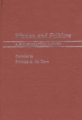 Women and Folklore: A Bibliographic Survey by Caro, Frank A. de