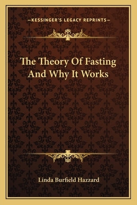The Theory Of Fasting And Why It Works by Hazzard, Linda Burfield