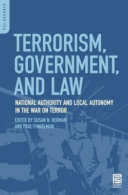 Terrorism, Government, and Law: National Authority and Local Autonomy in the War on Terror by Herman, Susan