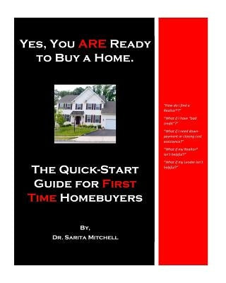 Yes, You ARE Ready to Buy a Home.: The Quick-Start Guide for First Time Homebuyers by Mitchell, Sarita D.
