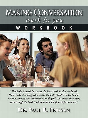 Making Conversation Work for You - Workbook by Friesen, Paul R.