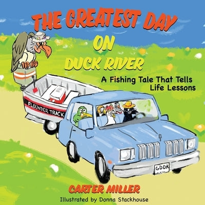 The Greatest Day on Duck River by Miller, Carter
