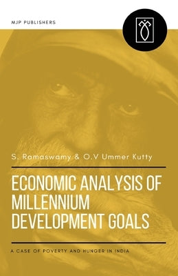 Economic Analysis of Millennium Development Goals: A Case of Poverty and Hunger in India by Ummer Kutty, O. V.