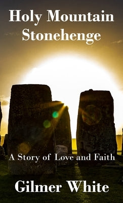 Holy Mountain - StoneHenge: A story of love and faith by White, Gilmer