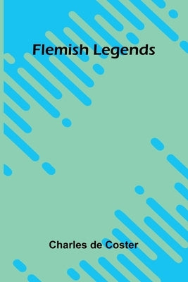 Flemish Legends by de Coster, Charles