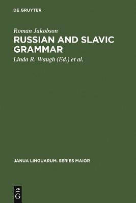 Russian and Slavic Grammar: Studies 1931-1981 by Jakobson, Roman