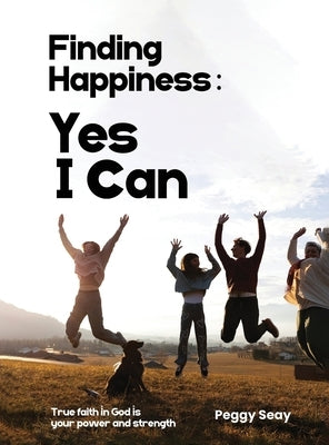 Finding Happiness: Yes, I Can: Yes I Can by Seay, Peggy