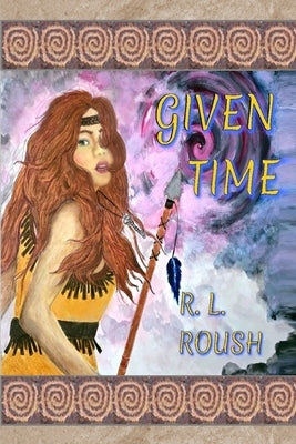 Given Time by Roush, Ramona L.