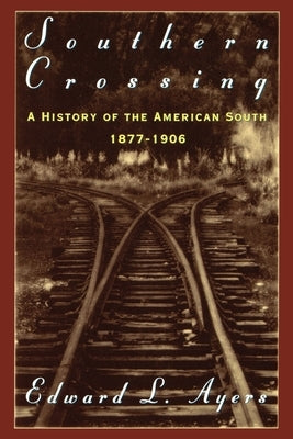 Southern Crossing: A History of the American South 1877-1906 by Ayers, Edward L.