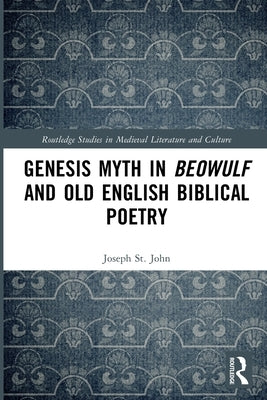 Genesis Myth in Beowulf and Old English Biblical Poetry by St John, Joseph