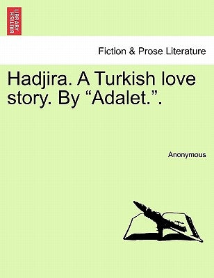 Hadjira. a Turkish Love Story. by Adalet.. by Anonymous