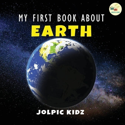 My First Book about Earth: An Astronomy Book for Kids about Earth by Kidz, Jolpic