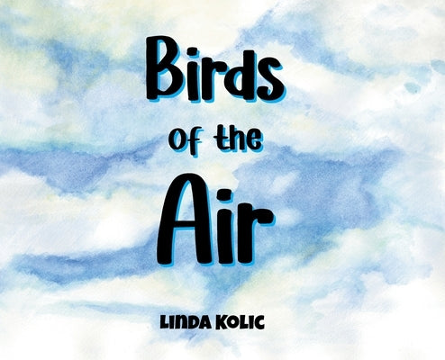 Birds of the Air by Kolic, Linda