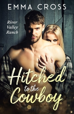 Hitched to the Cowboy: A Small Town, Marriage of Convenience Romance by Cross, Emma