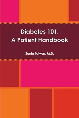 Diabetes 101: A Patient Handbook by Talwar, Sonia