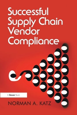 Successful Supply Chain Vendor Compliance by Katz, Norman A.