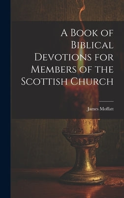 A Book of Biblical Devotions for Members of the Scottish Church by Moffatt, James