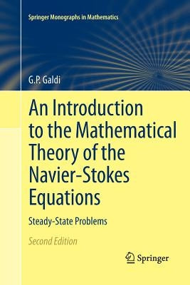 An Introduction to the Mathematical Theory of the Navier-Stokes Equations: Steady-State Problems by Galdi, Giovanni