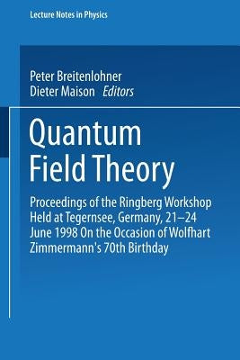 Quantum Field Theory: Proceedings of the Ringberg Workshop Held at Tegernsee, Germany, 21-24 June 1998 on the Occasion of Wolfhart Zimmermann's 70th B by Breitenlohner, Peter