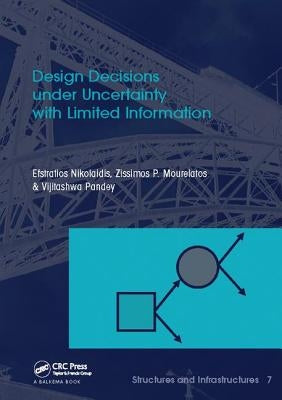 Design Decisions Under Uncertainty with Limited Information: Structures and Infrastructures Book Series, Vol. 7 by Nikolaidis, Efstratios