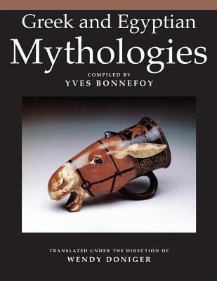 Greek and Egyptian Mythologies by Bonnefoy, Yves