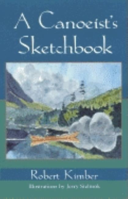 A Canoeist's Sketchbook by Kimber, Robert
