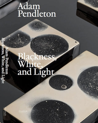 Adam Pendleton: Blackness, White, and Light by Pendleton, Adam