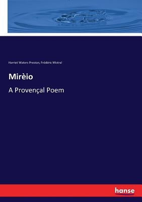 Mirèio: A Provençal Poem by Preston, Harriet Waters