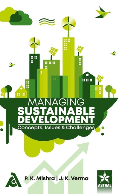 Managing Sustainable Development: Concepts Issues and Challenges by Mishra, P. K.