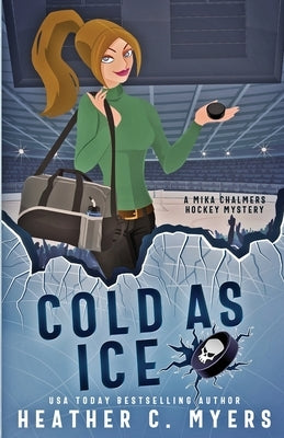 Cold as Ice: A Mika Chalmers Hockey Mystery by Myers, Heather C.