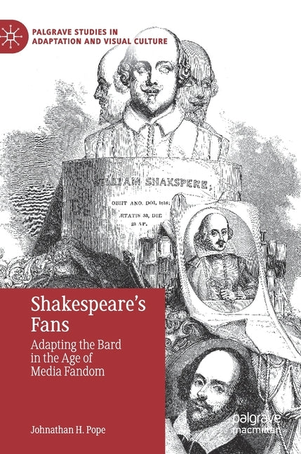 Shakespeare's Fans: Adapting the Bard in the Age of Media Fandom by Pope, Johnathan H.