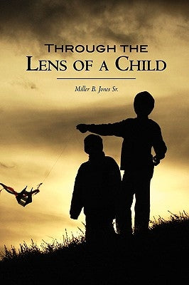 Through The Lens of a Child by Jones Sr, Miller B.